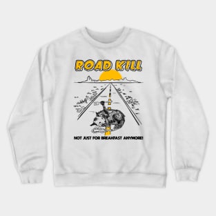 Road Kill - Not Just For Breakfast Anymore! Crewneck Sweatshirt